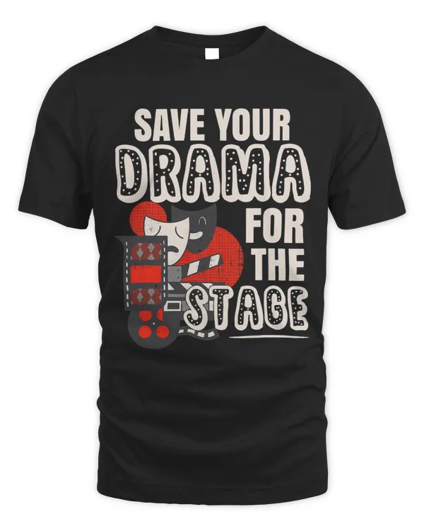 Save Your Drama For The Stage Musical Theater Actress