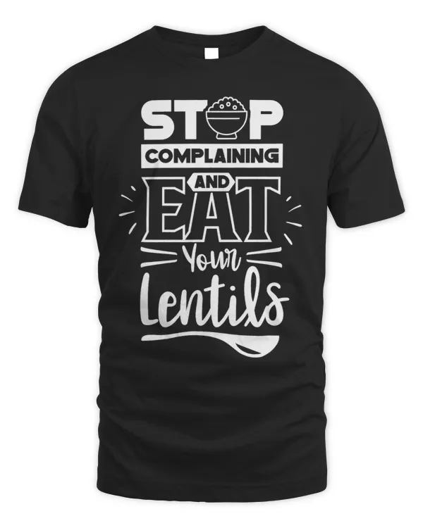 Stop Complaining And Eat Your Lentils Sayings Food Lentil