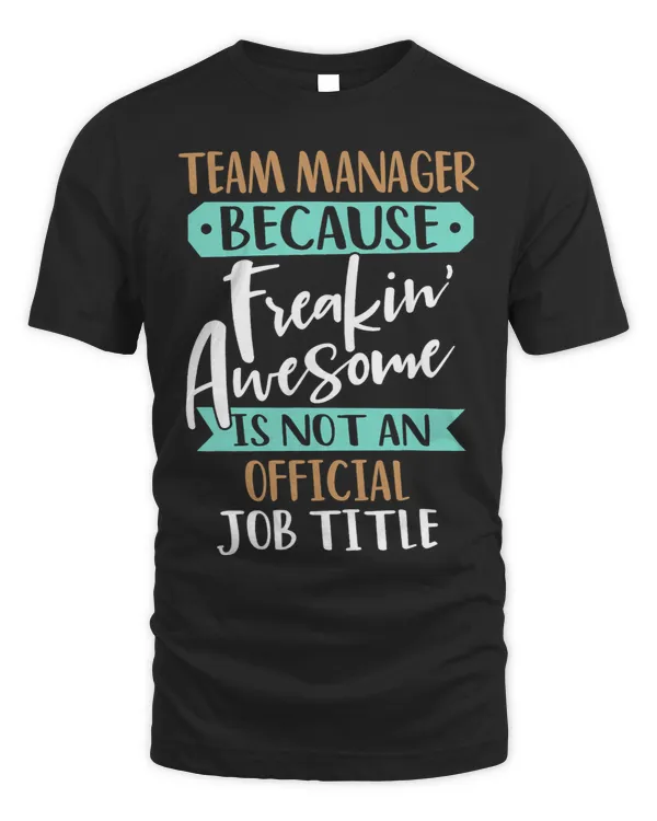 Team Manager Because Freakin Awesome Leader Director Boss