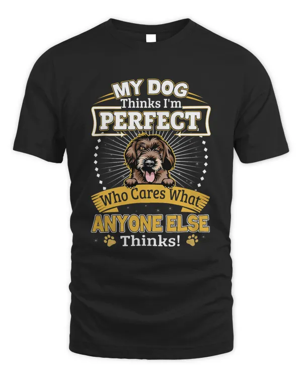My Dog Thinks Im Perfect German Wirehaired Pointer Owner