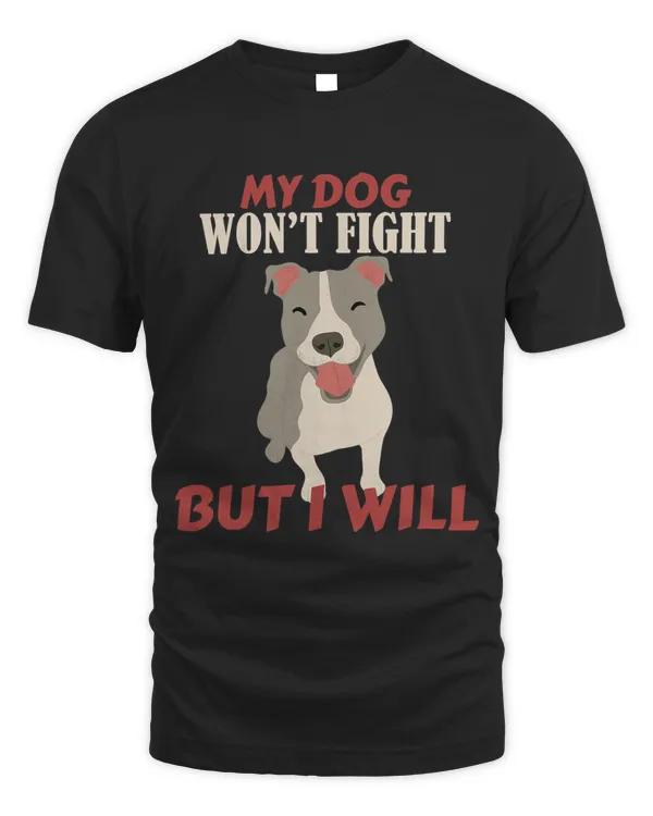 My Dog Wont FIght But I Will Funny Pitbull Dog
