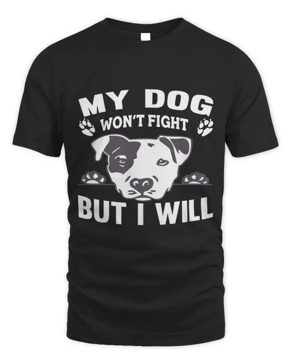 My Dog Wont Fight But I Will Pitbull
