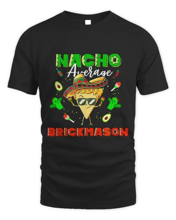 Mexican Nacho Average Brickmason