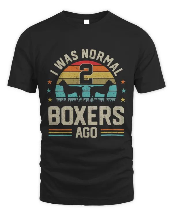 Boxer I Was Normal 2 Boxers Ago Boxer Lover Owner Family Gifts Boxers Dog