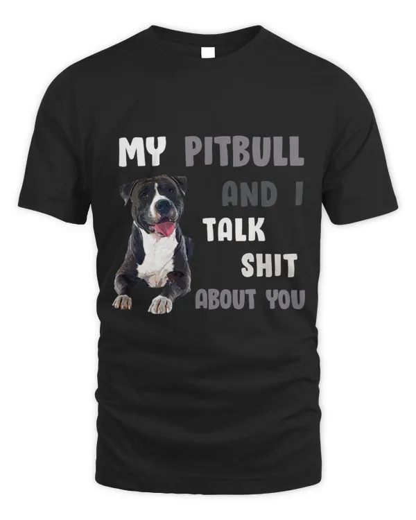 Bully My Pitbull I Talk Shit About You Pittie Tee Dog Lover Pitbull Dog