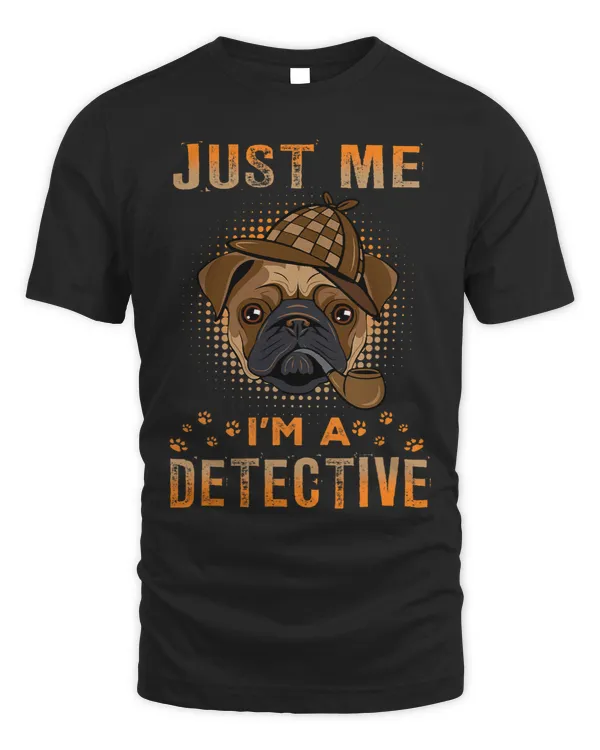 Pug Lover Just Me Im A Detective Funny Detective Dog Lovers 2 Pugs Dog