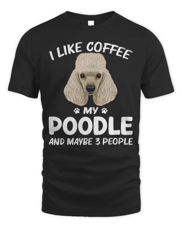 Funny Poodles I Like Coffee Poodle Dog 3 People Puppy Lover 258 Poodle dog