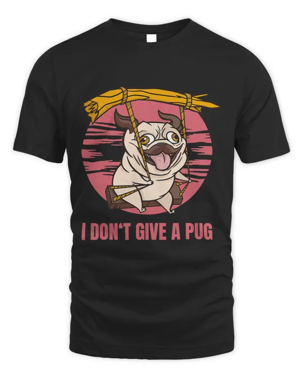 Pug Lover I Dont Give a Pug Swinging Dog Vintage Funny Pug Saying Pugs Dog