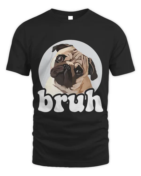 Pug Lover says “Bruh” Funny Adorable Dog Humor Pugs Dog