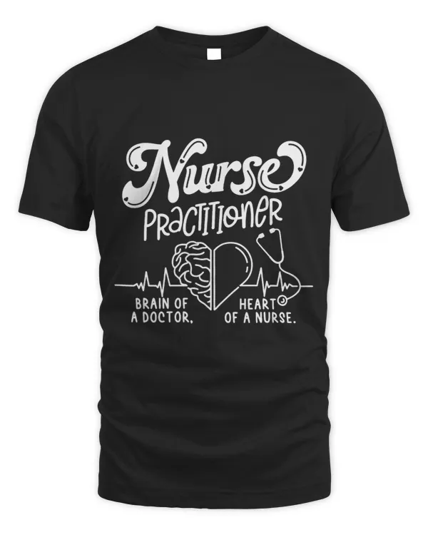 Nurse Practitioner Brain Of A Doctor Heart Of A Nurse