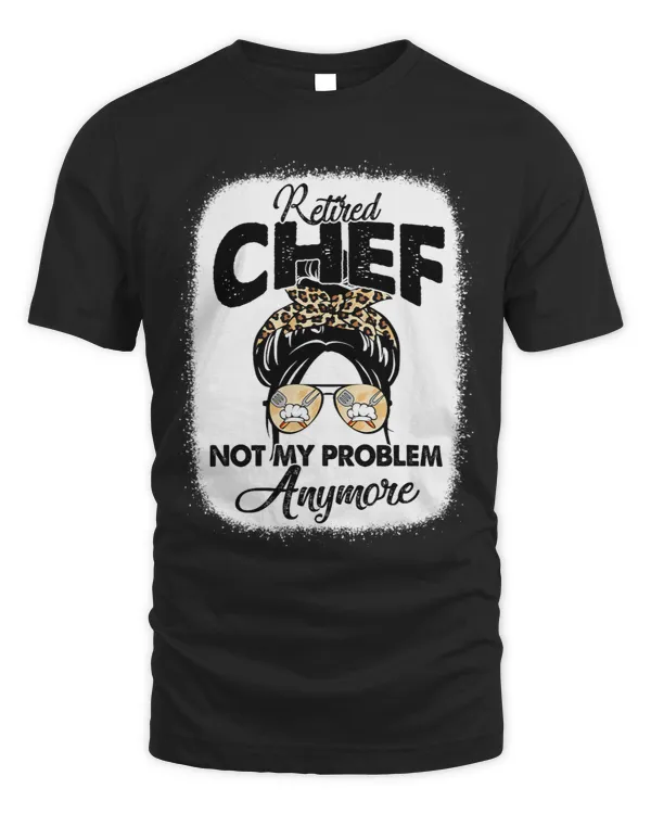 Retired Chef Not My Problem Anymore Messy Bun