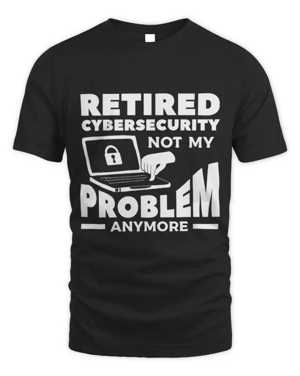 Retired Cybersecurity Not My Problem Anymore