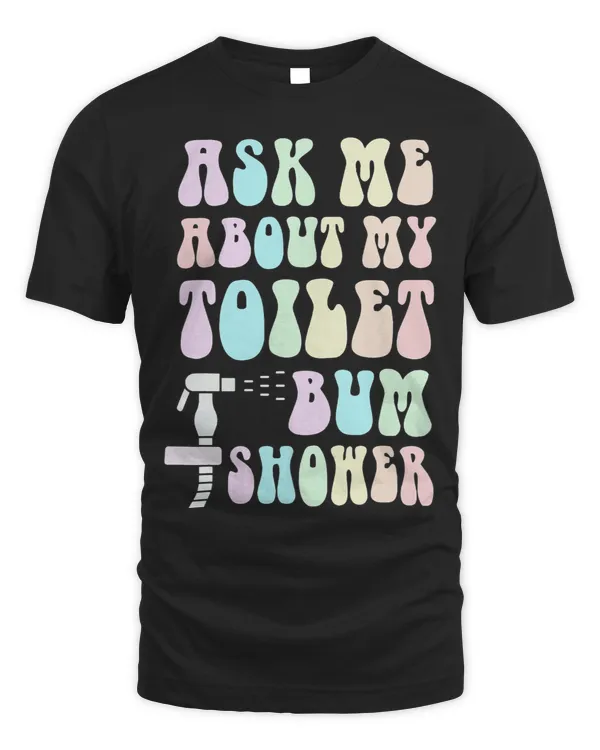Funny Ask Me About MY BUM SHOWER Bidet Spray Water Cleaning
