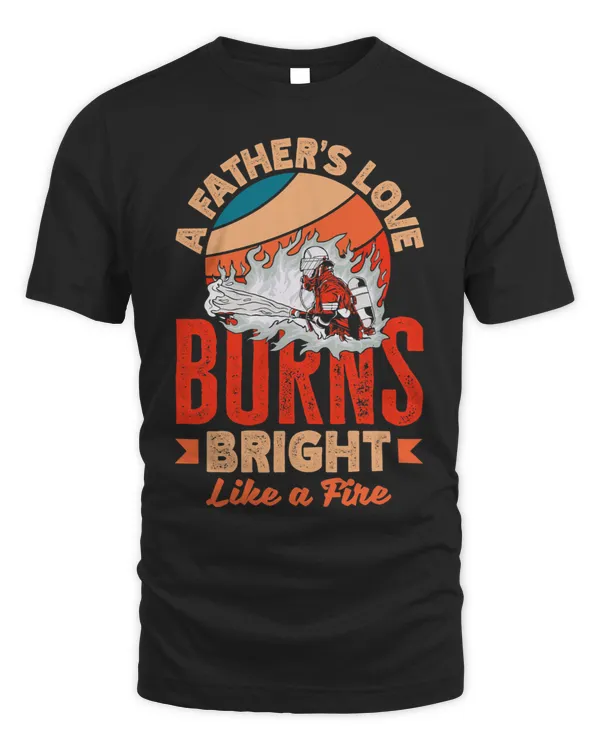 Fathers Love Burns Bright Firefighters Fathers Day