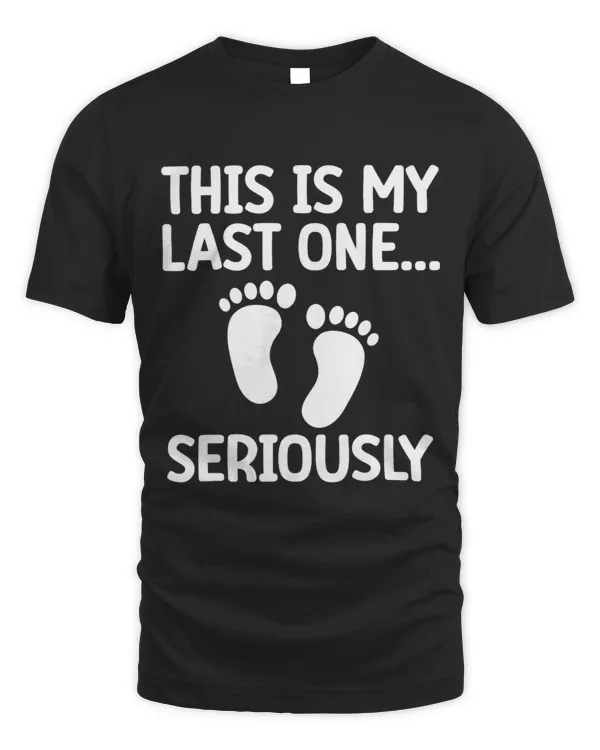 This Is My Last One Seriously Pregnancy Announcement Funny