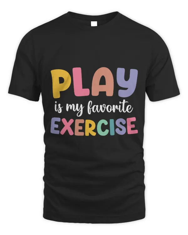 Play Is My Favorite Exercise Cute Physical Therapy Novelty
