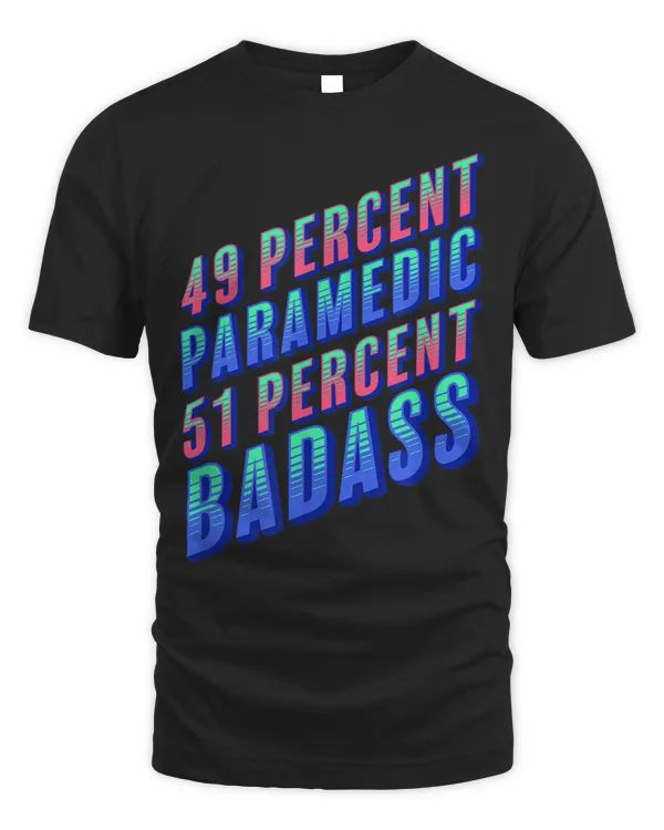 49 Percent Paramedic 51 Percent Badass Funny EMT Humor