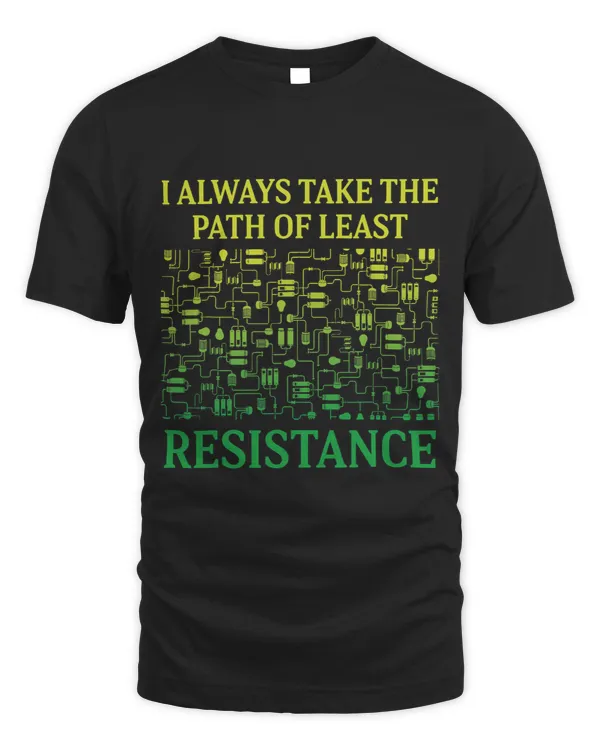 I Always Take The Path Of Least Resistance Electricians