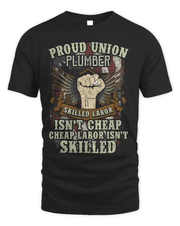 Union Plumber Shirt Proud Skilled Labor Isnt Cheap