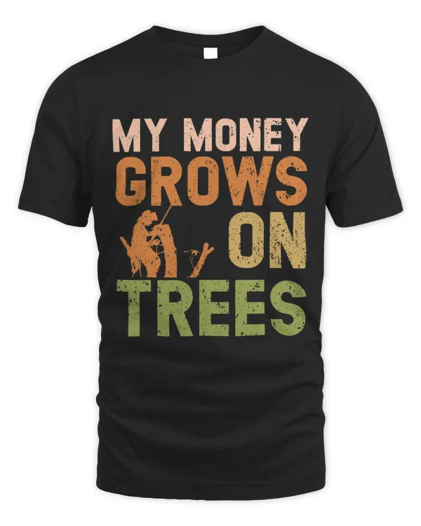 My Money Grows On Trees Arborist Logger Wood Whisperer