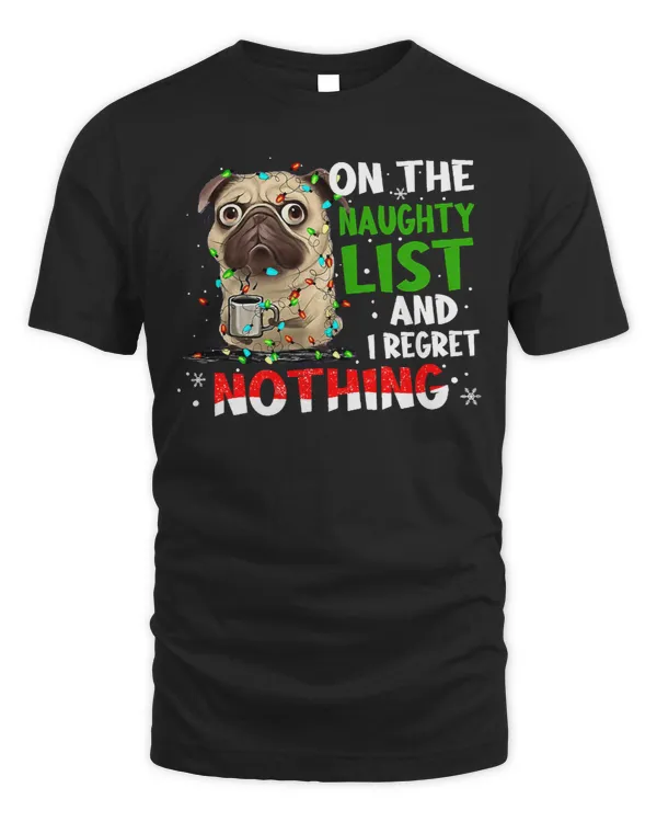 Pug Lover Christmas On The Naughty List And I Regret Nothing 227 Pugs Dog