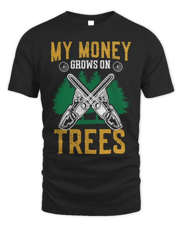 My Money Grows On Trees Lumberjack