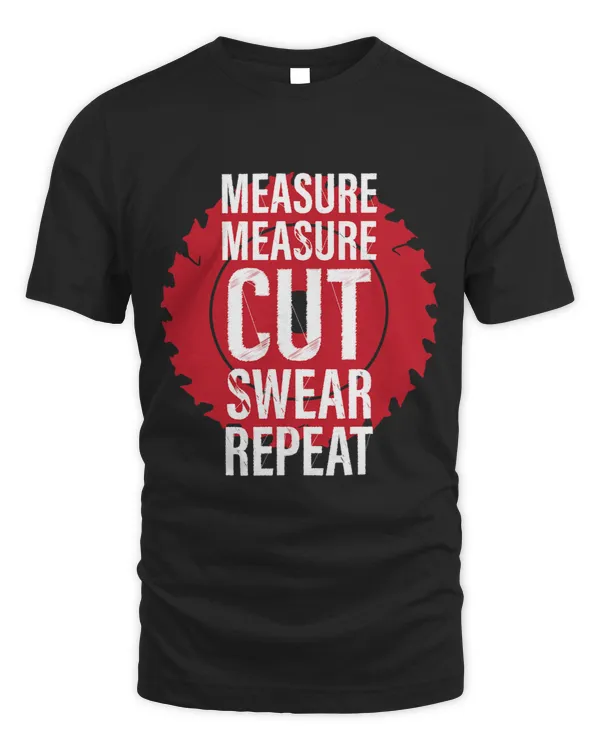 Funny Carpenter Measure Measure Cut Swear Repeat