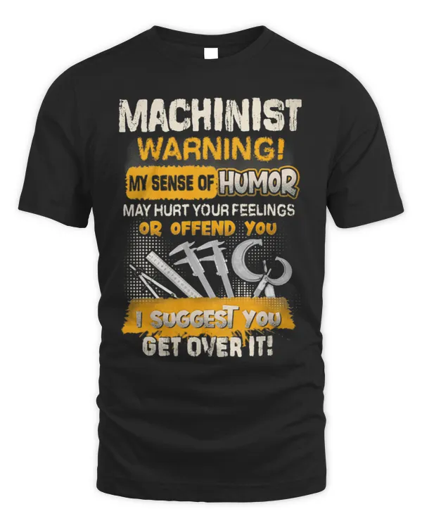 Machinist Warning My Sense Of Humor May Hurt Your Feelings