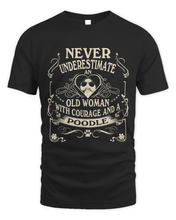 Poodles Never Underestimate Old Woman Courage Poodle Poodle dog Poodle dog