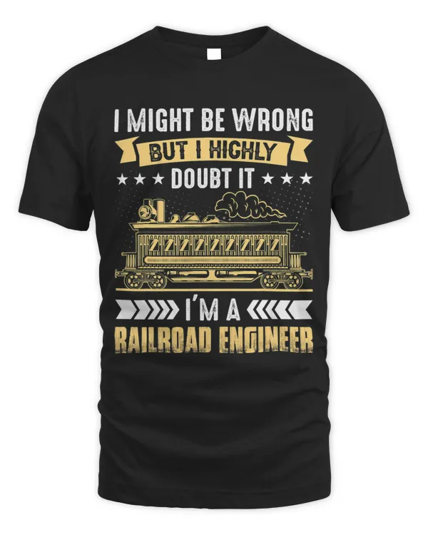 I Might Be Wrong But I Highly Doubt It Im A Railroad