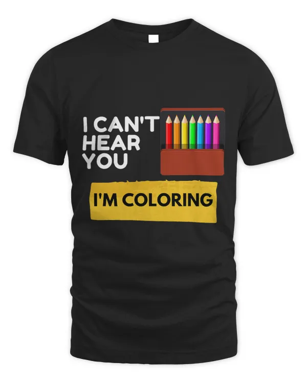 Cant hear you im coloring funny sarcastic novelty colorist
