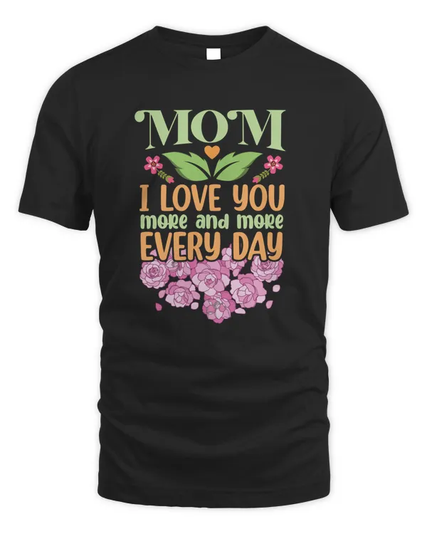 Mom I Love You More and More Every Day