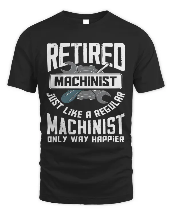 Retired Machinist Funny Retirement Machinists Gift