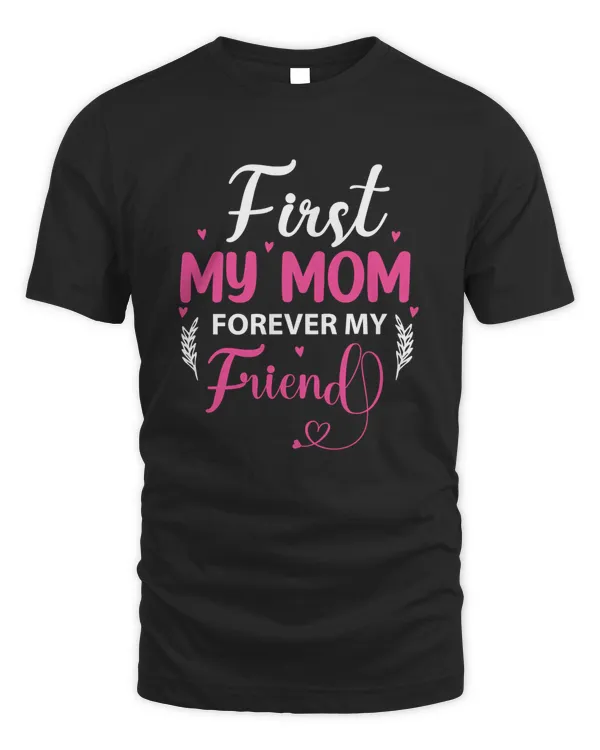 First My Mom Forever My Friend