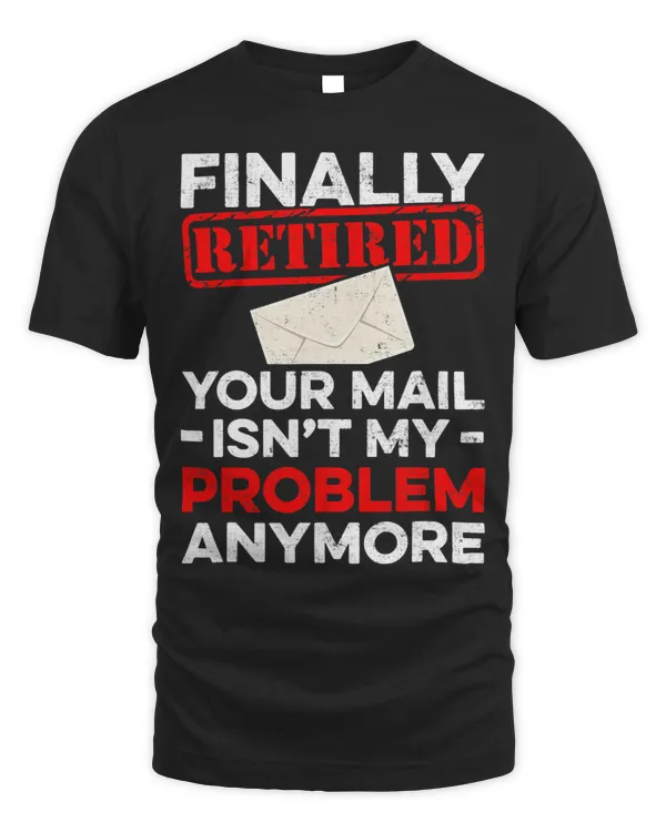 Mens Finally Retired Your Mail Isnt My Problem Anymore