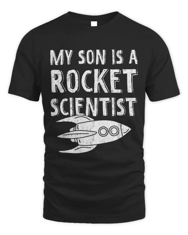 My Son Is A Rocket Scientist Rocket Aerospace Expert