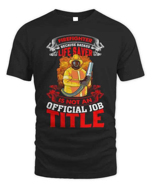 Firefighter Because Badass Life Saver Is Not A Job Title 3