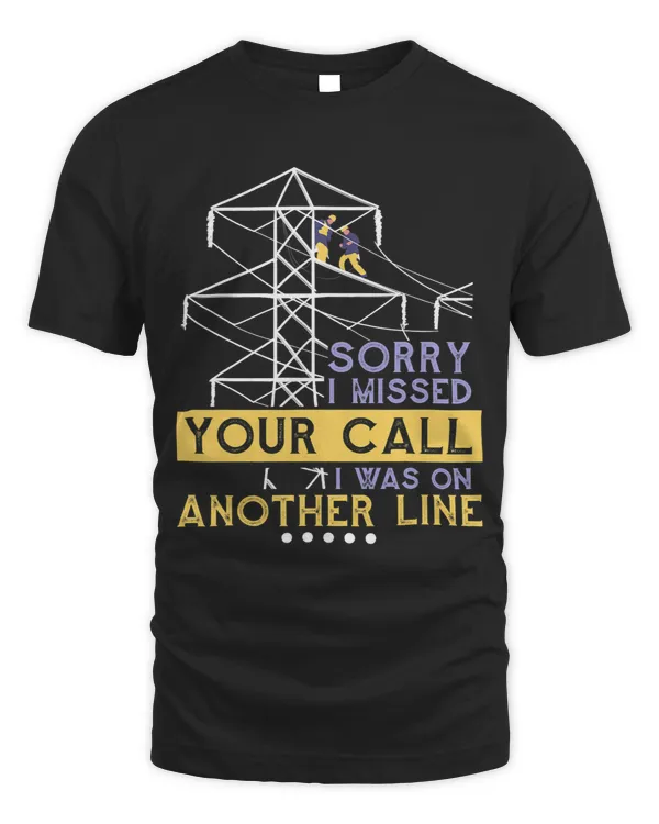 Sorry I Missed Your Call I Was On Another Line Lineman