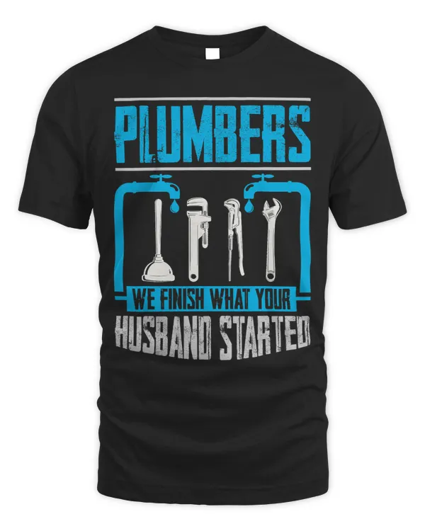 Plumber Funny Gift Plumbers We Finish What Your Husband