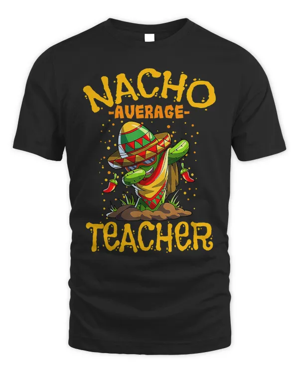 Dabbing Cactus Cinco De Mayo Nacho Average Teacher