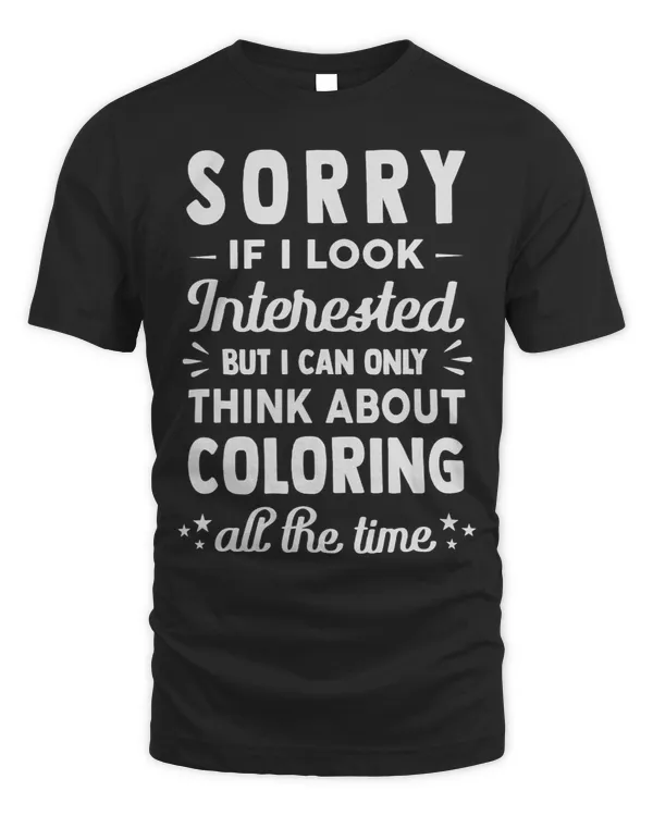 Sorry If I Look Interested Think About Coloring Funny 1