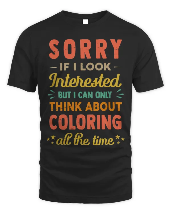 Sorry If I Look Interested Think About Coloring Funny