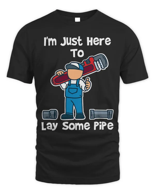 Plumber Im Just Here to Lay Some Pipe