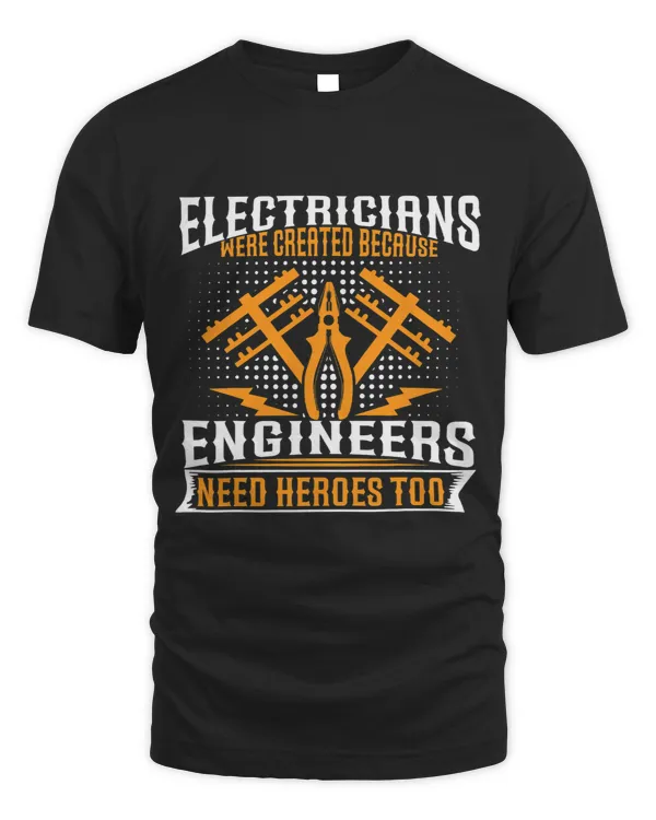 Electricians Were Created Because Enginneers Need Heroes Too