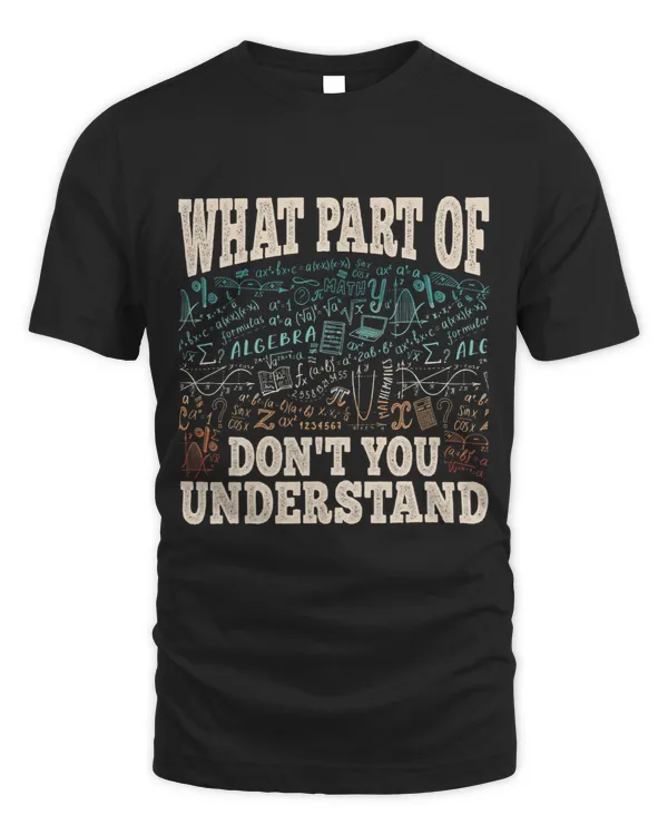 Funny What Part Of Math Mathematics Professor Engineer