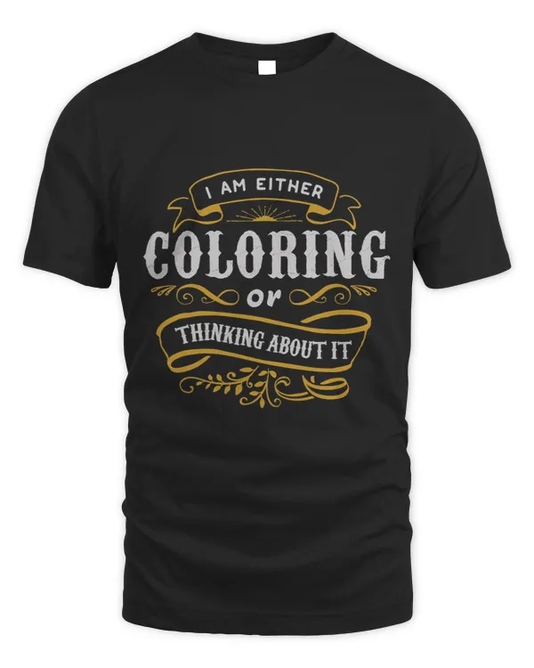 Adult Coloring T Shirt Either Coloring Or Thinking About It