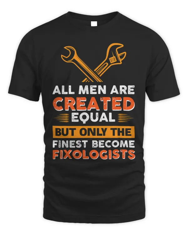 Funny Mens Only The Finest Become Fixologist Handyman