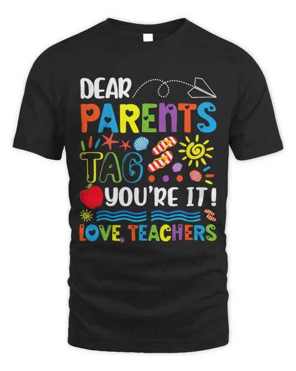 Dear Parents Tag Youre It Love Teachers Last Day Of School 10
