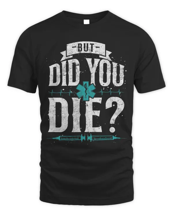 EMT EMS Paramedic AMR Did You Die Sarcastic