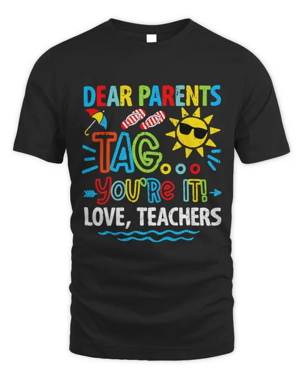 Dear Parents Tag Youre It Love Teachers Last Day Of School 11
